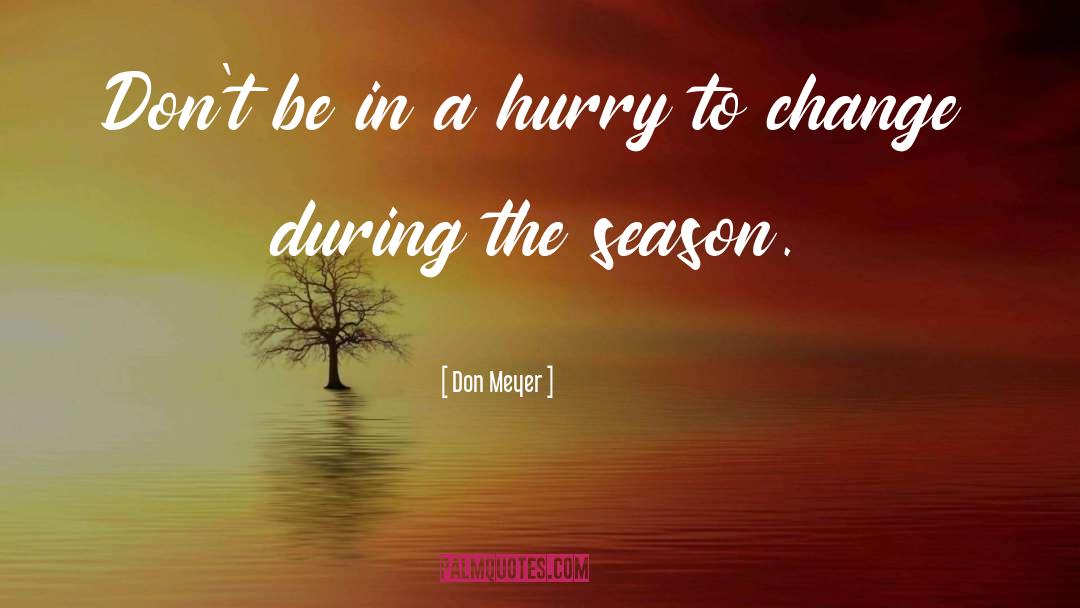Seasons quotes by Don Meyer