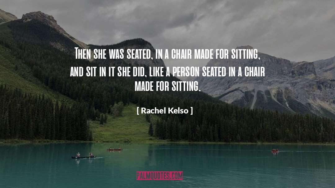 Seated quotes by Rachel Kelso