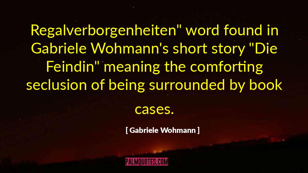 Seclusion quotes by Gabriele Wohmann