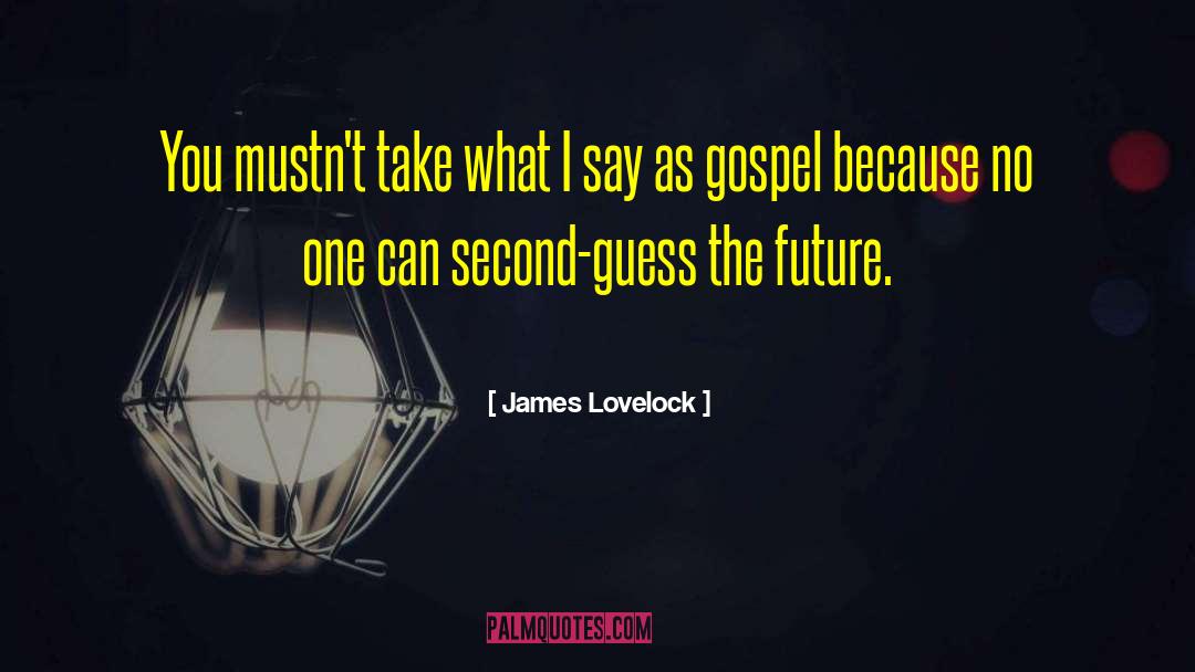 Second Guessing Something quotes by James Lovelock