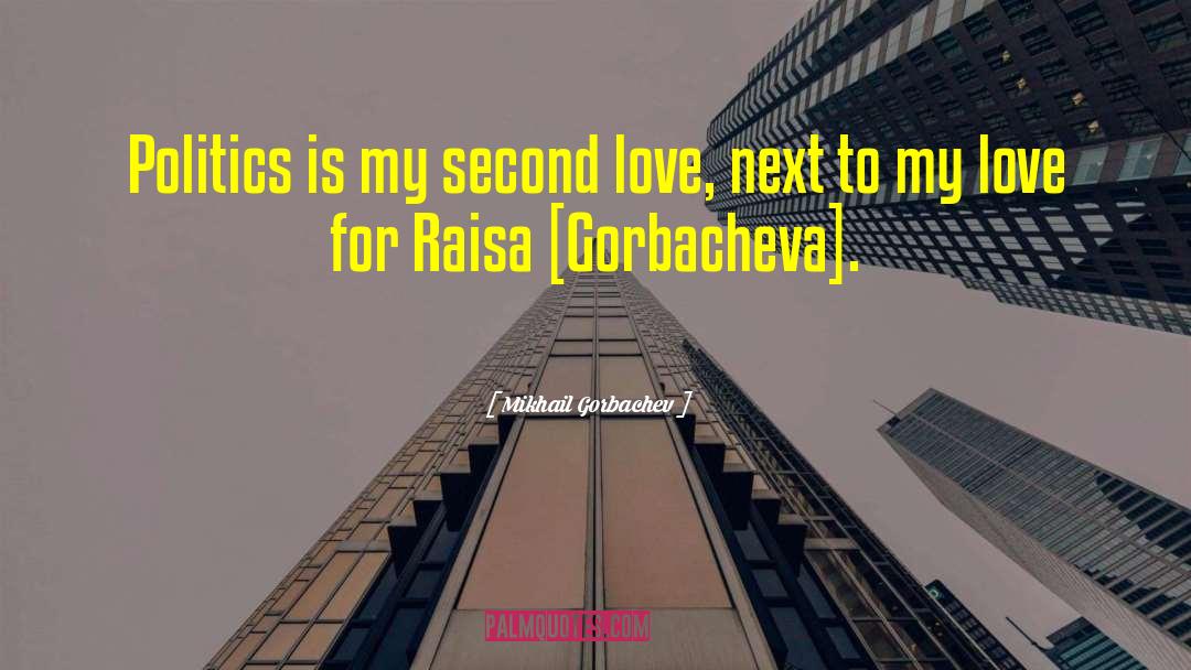 Second Love quotes by Mikhail Gorbachev