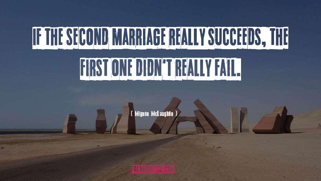 Second Marriage quotes by Mignon McLaughlin