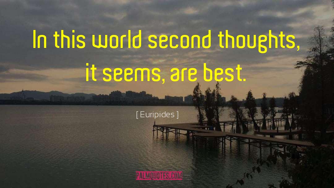 Second Thoughts quotes by Euripides