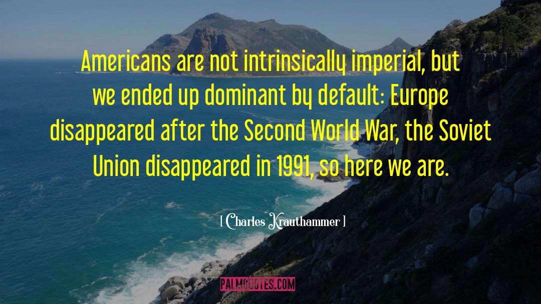 Second World War In Germany quotes by Charles Krauthammer