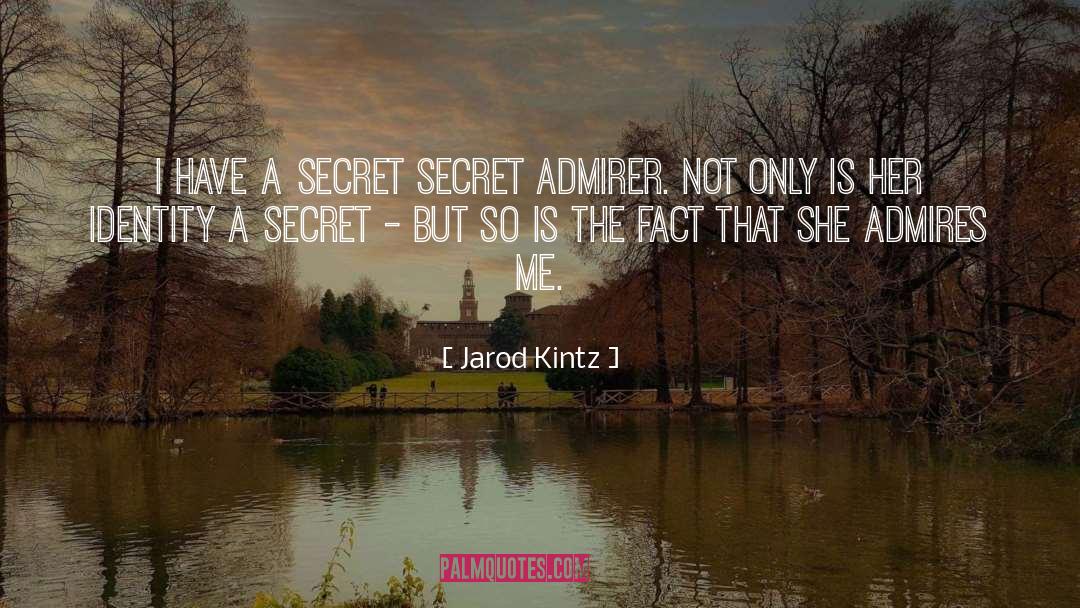 Secret Admirer quotes by Jarod Kintz