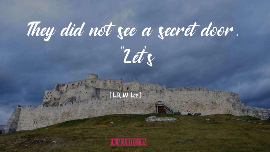 Secret Door quotes by L.R.W. Lee