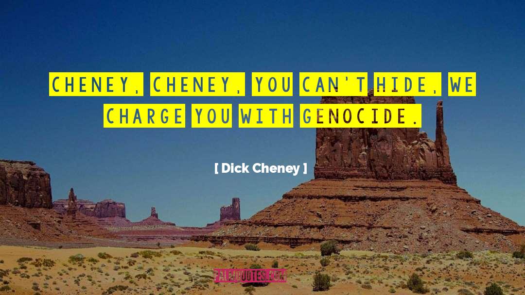 Secret Genocide quotes by Dick Cheney