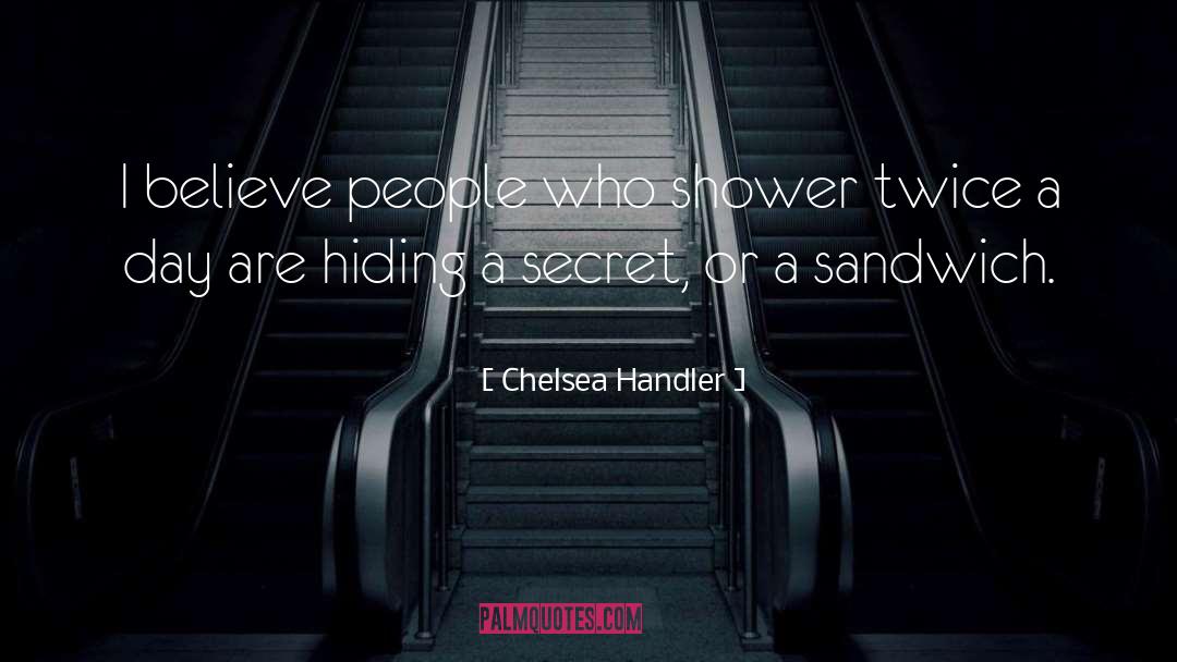 Secret Hiding Place quotes by Chelsea Handler