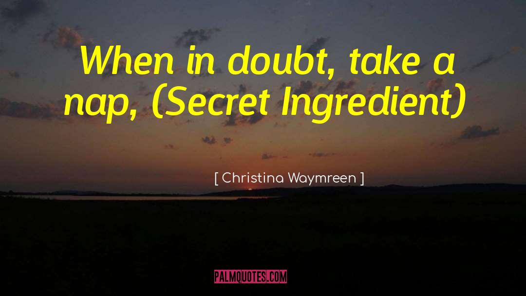 Secret Ingredient quotes by Christina Waymreen