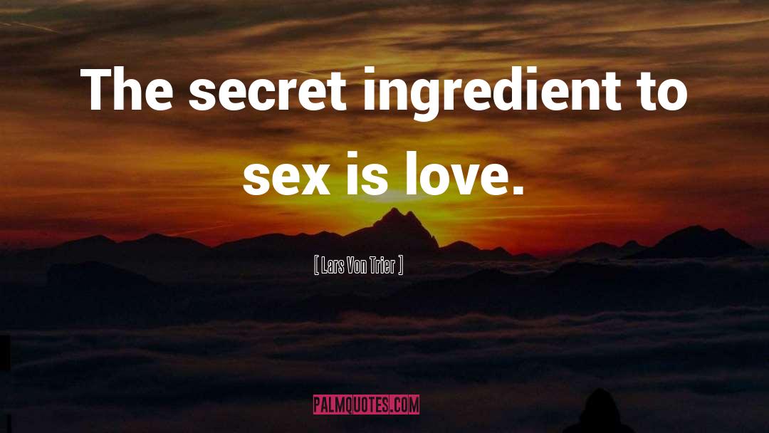 Secret Ingredient quotes by Lars Von Trier