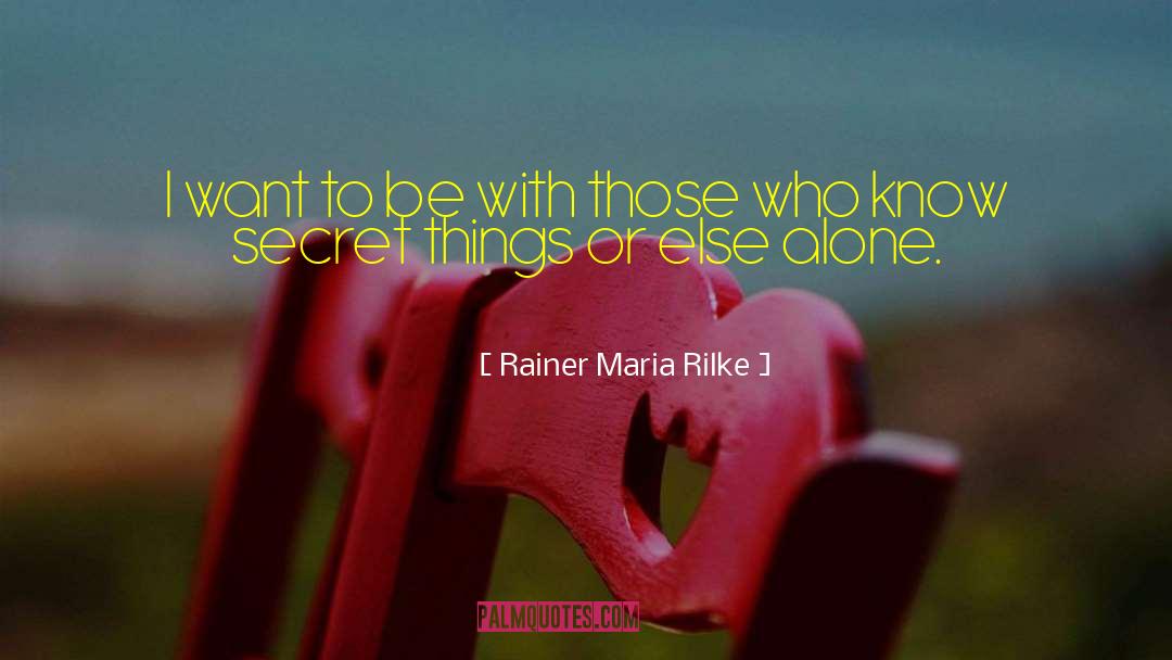 Secret Knowledge quotes by Rainer Maria Rilke