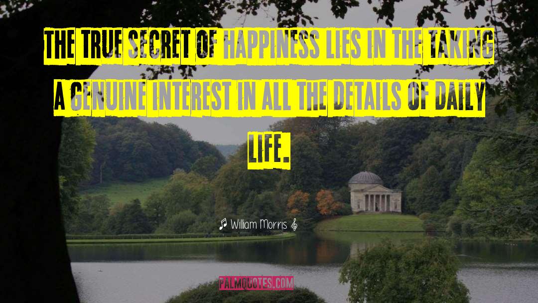 Secret Of Happiness quotes by William Morris