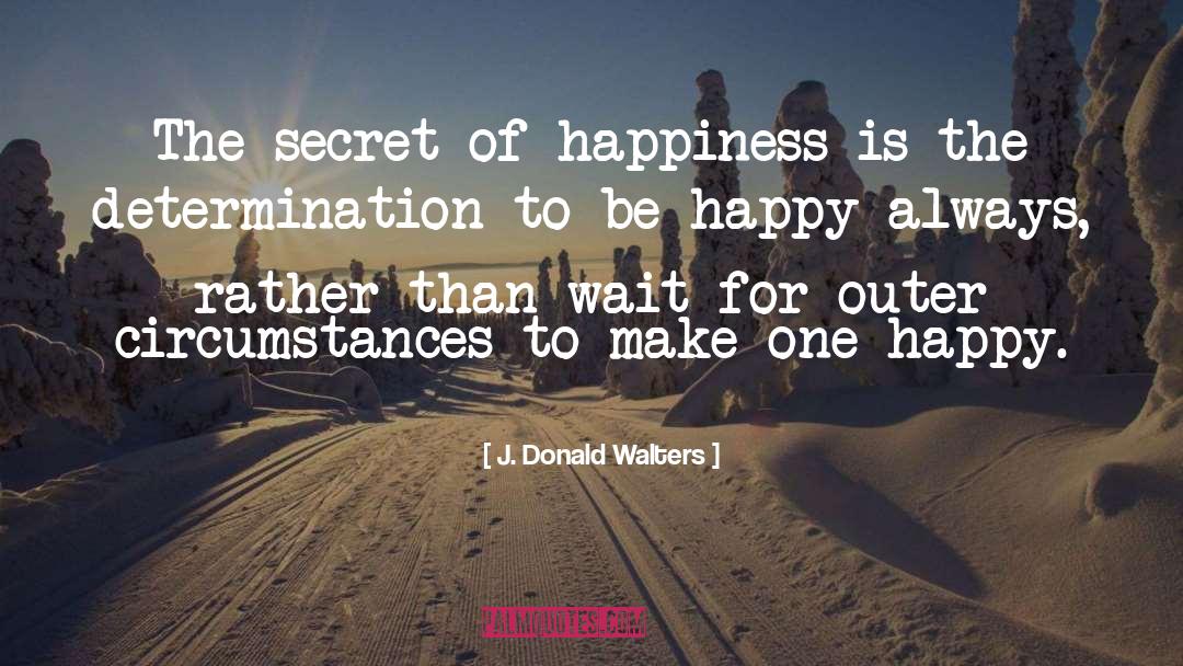 Secret Of Happiness quotes by J. Donald Walters