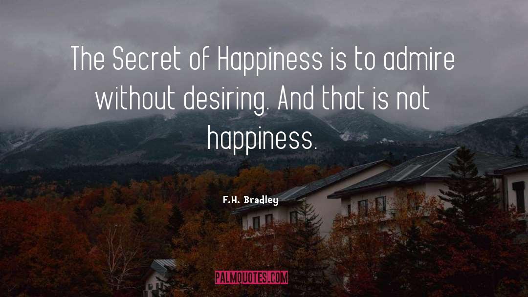 Secret Of Happiness quotes by F.H. Bradley