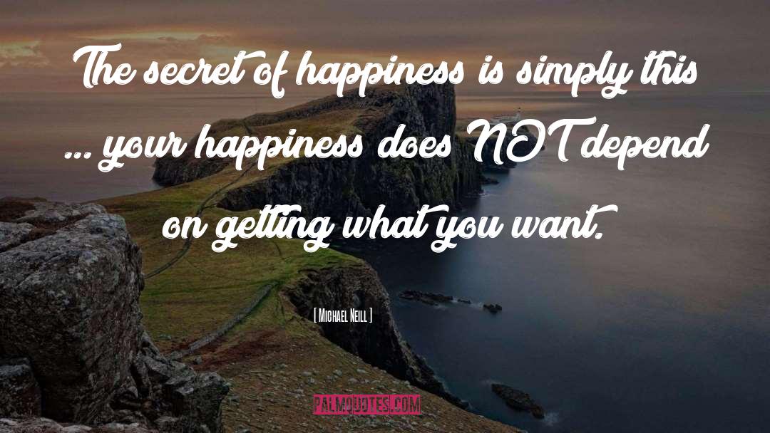 Secret Of Happiness quotes by Michael Neill