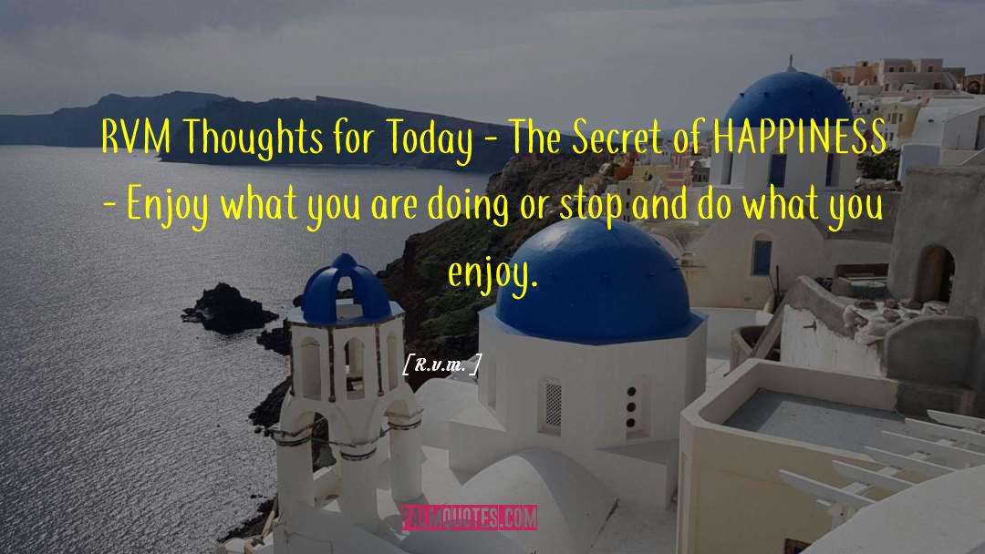 Secret Of Happiness quotes by R.v.m.