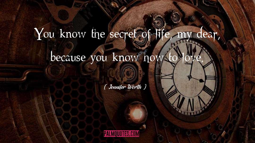 Secret Of Life quotes by Jennifer Worth