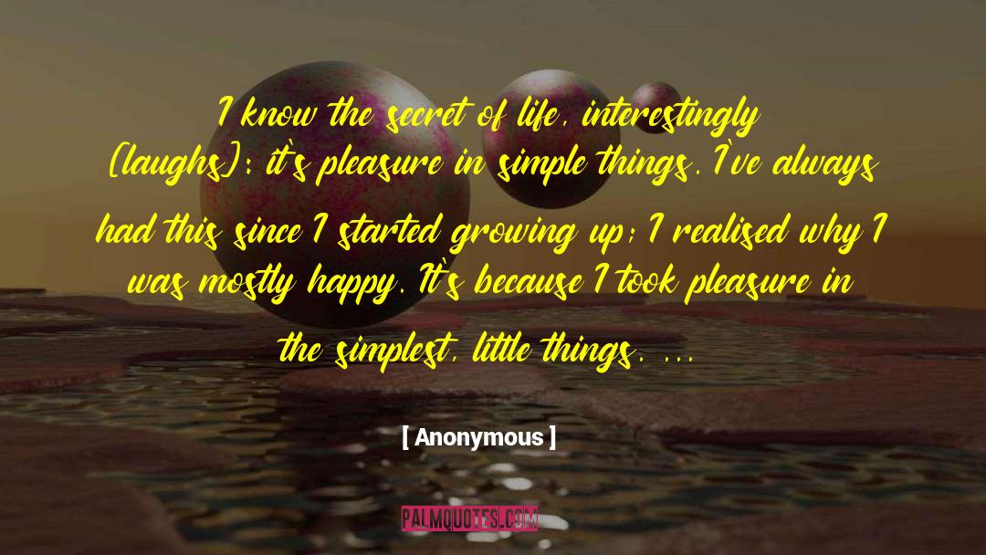 Secret Of Life quotes by Anonymous