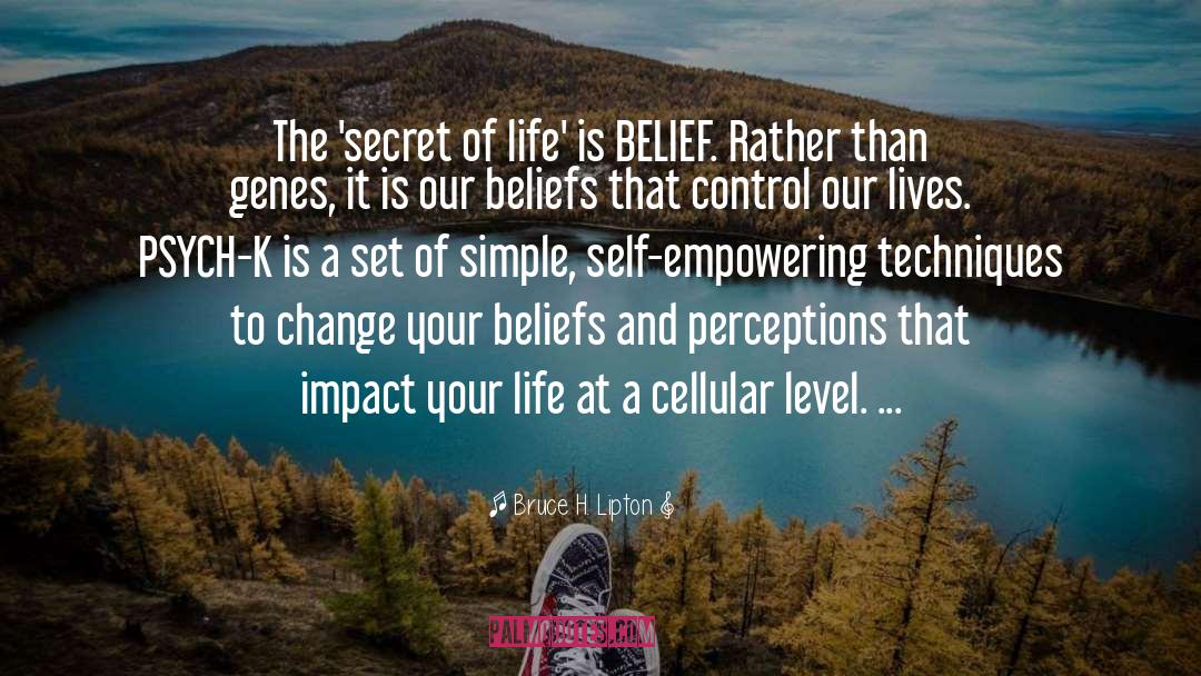 Secret Of Life quotes by Bruce H. Lipton