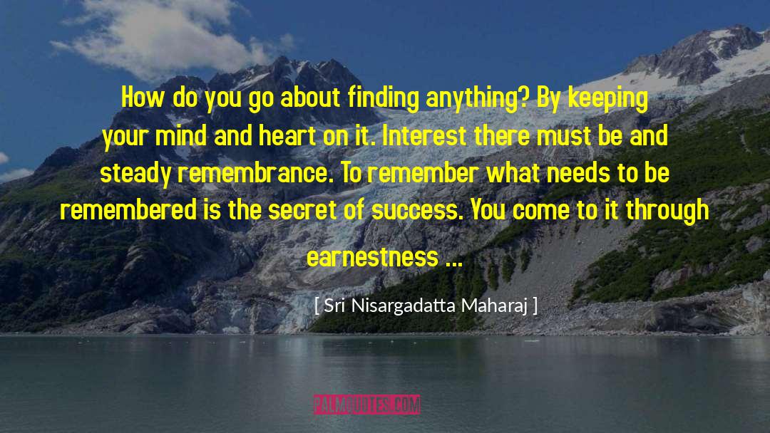 Secret Of Success quotes by Sri Nisargadatta Maharaj