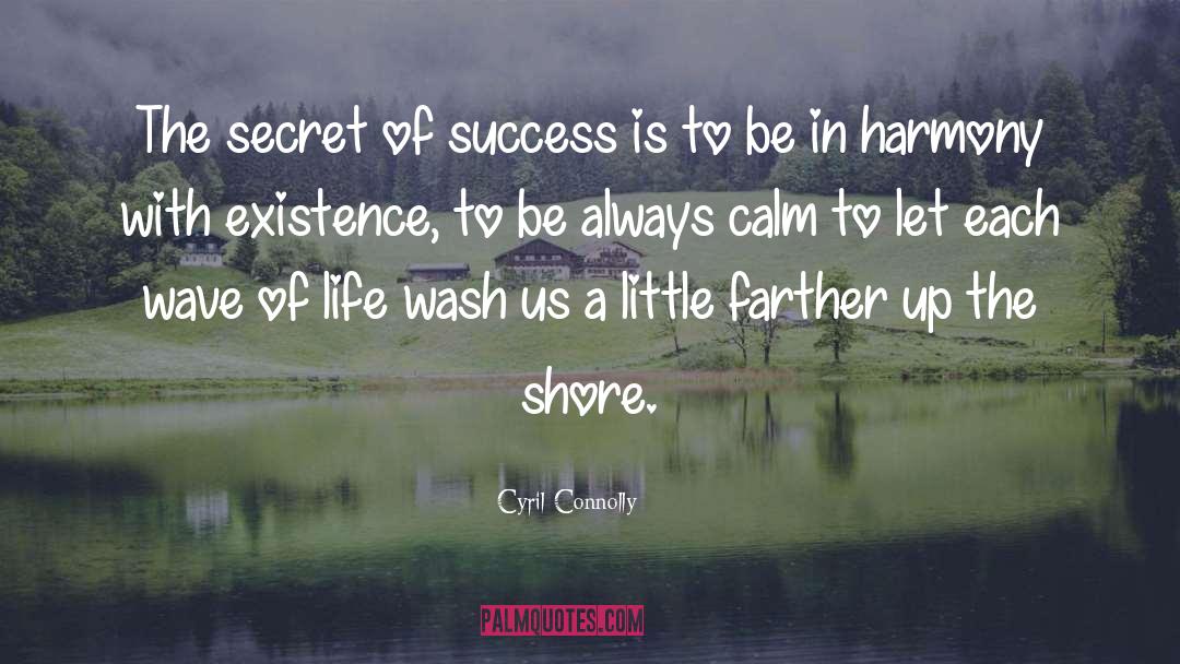 Secret Of Success quotes by Cyril Connolly