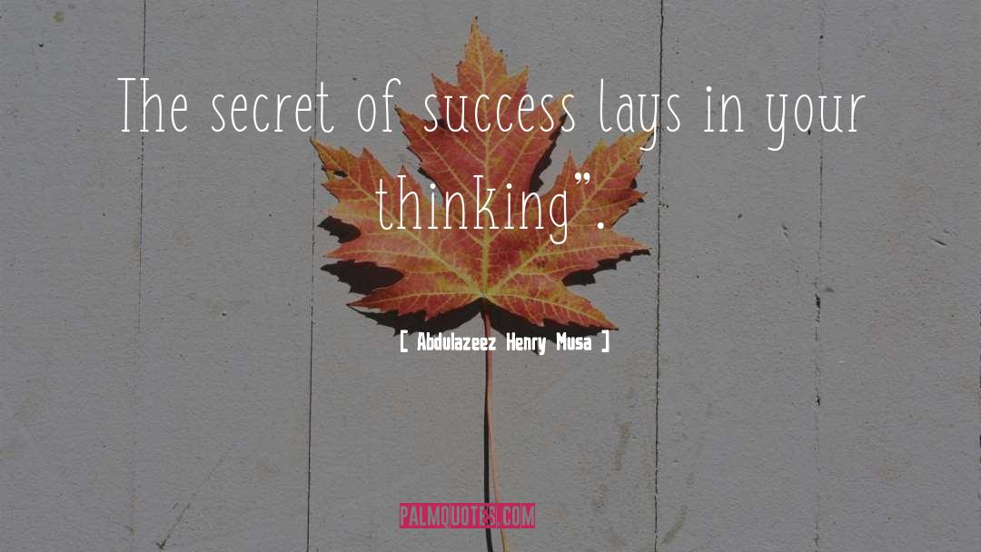 Secret Of Success quotes by Abdulazeez Henry Musa