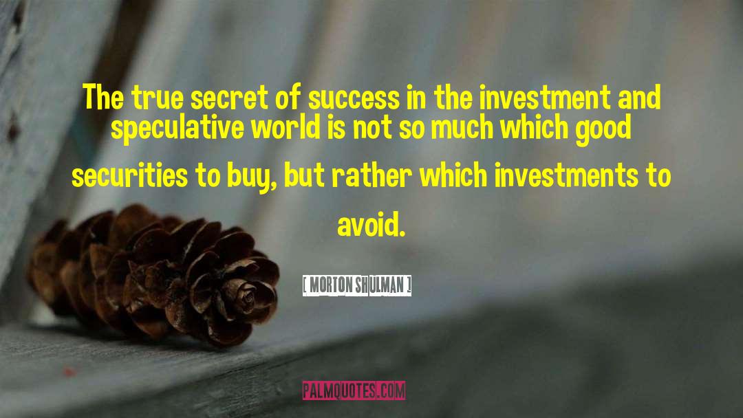 Secret Of Success quotes by Morton Shulman