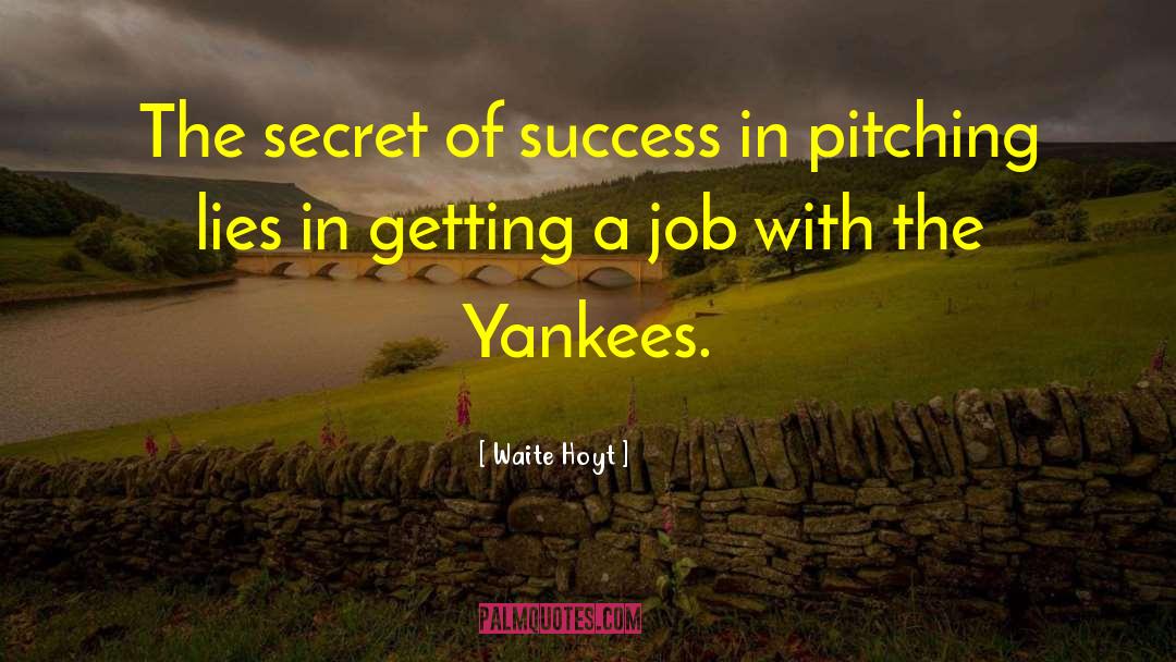Secret Of Success quotes by Waite Hoyt