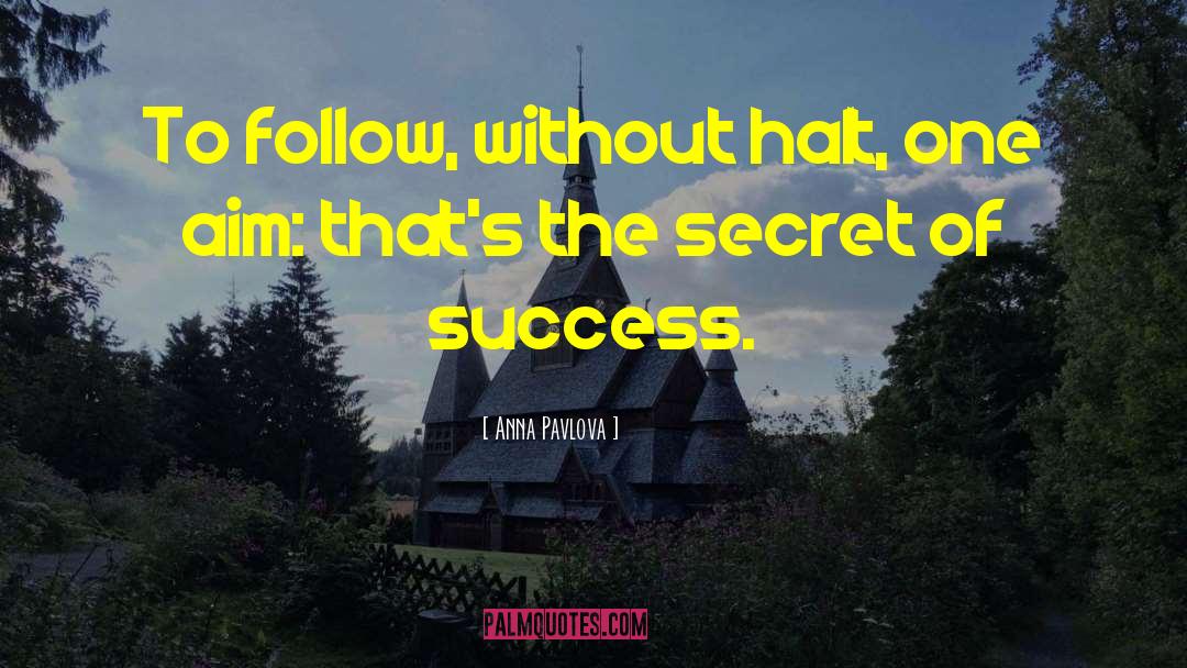 Secret Of Success quotes by Anna Pavlova
