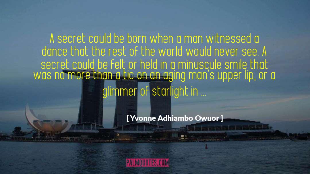 Secret Passage quotes by Yvonne Adhiambo Owuor