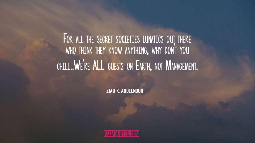 Secret Societies quotes by Ziad K. Abdelnour