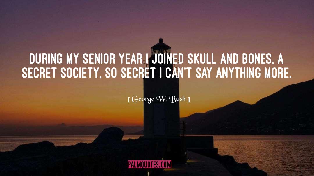 Secret Society quotes by George W. Bush