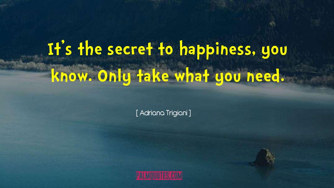 Secret To Happiness quotes by Adriana Trigiani