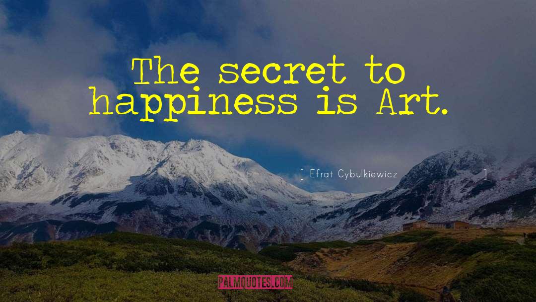 Secret To Happiness quotes by Efrat Cybulkiewicz