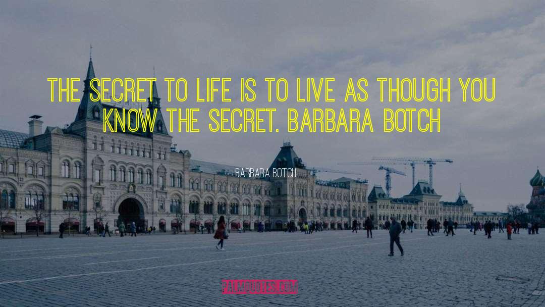 Secret To Life quotes by Barbara Botch