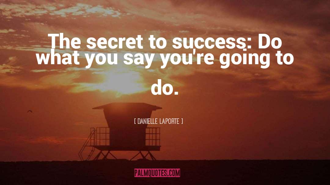 Secret To Success quotes by Danielle LaPorte