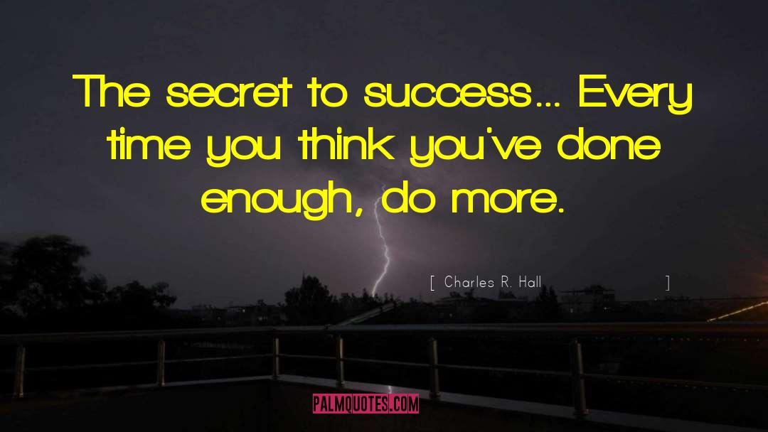 Secret To Success quotes by Charles R. Hall