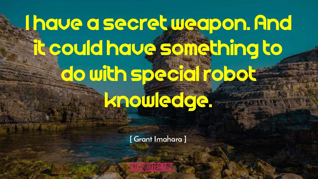 Secret Weapon quotes by Grant Imahara