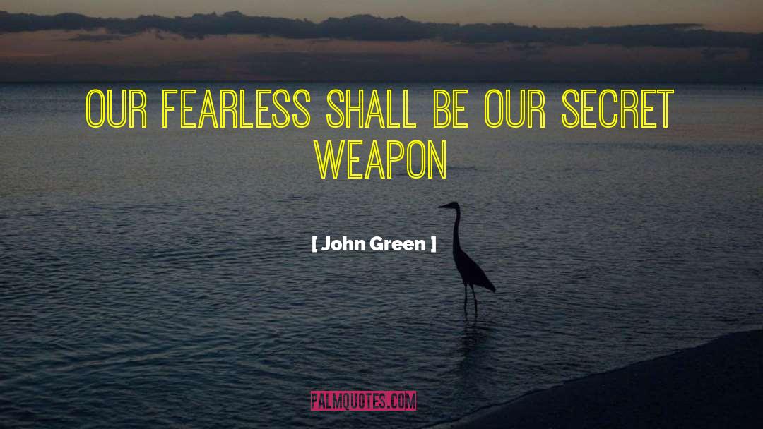Secret Weapon quotes by John Green