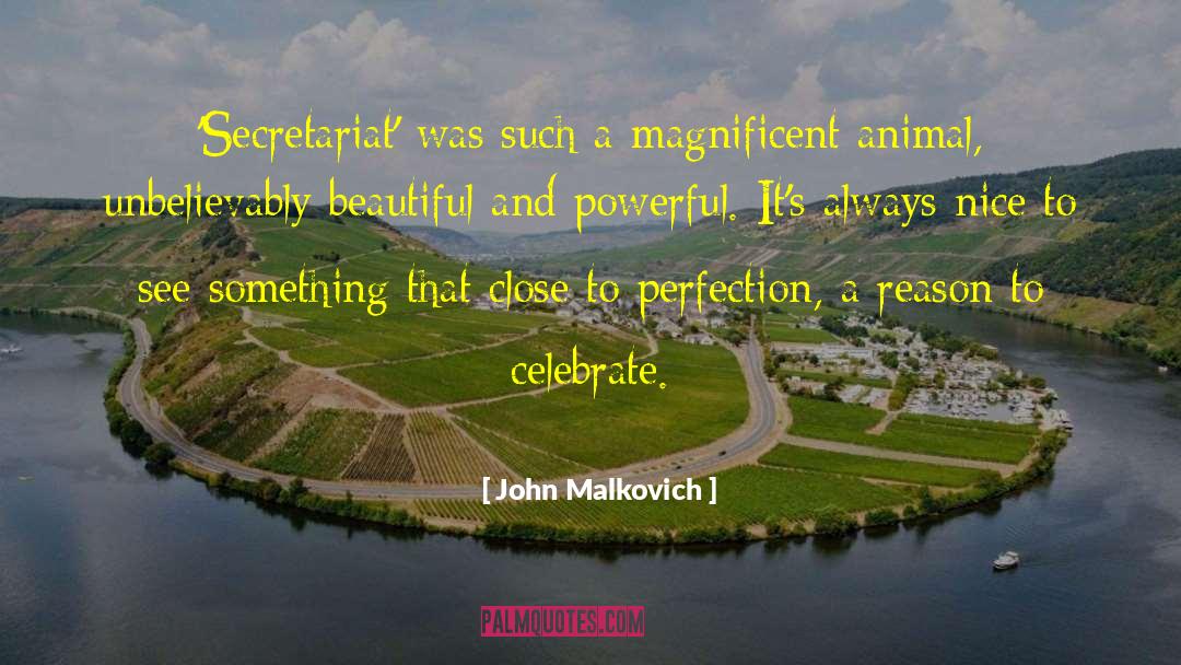 Secretariat quotes by John Malkovich