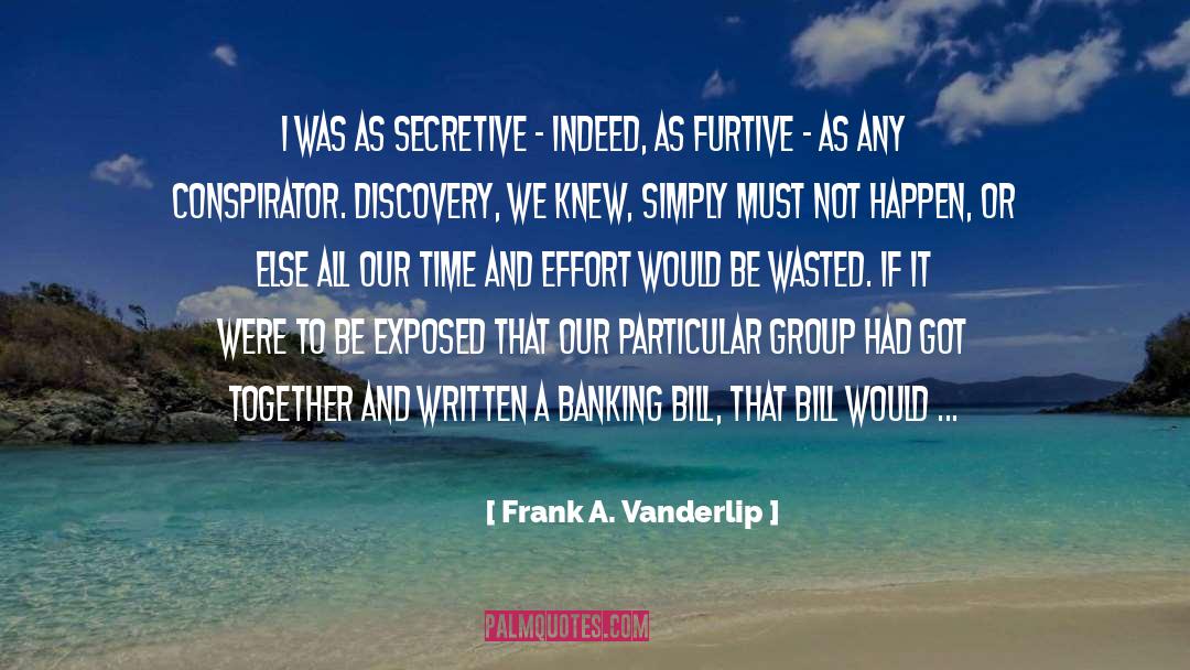 Secretive quotes by Frank A. Vanderlip