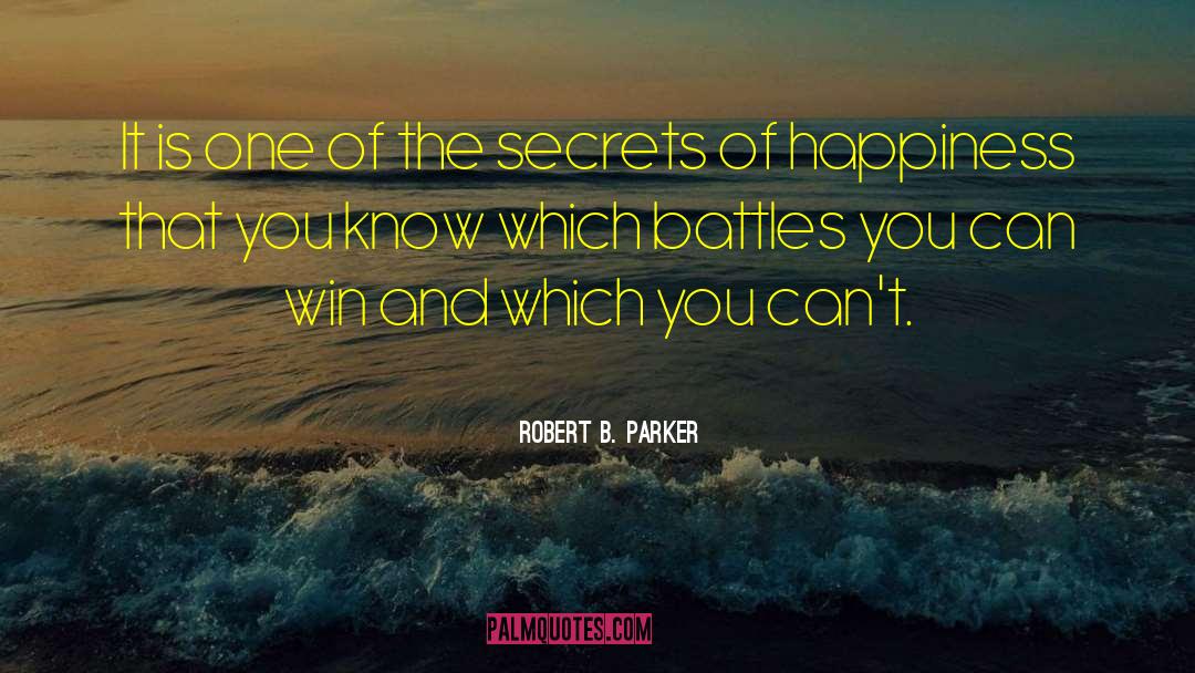 Secrets Of Happiness quotes by Robert B. Parker