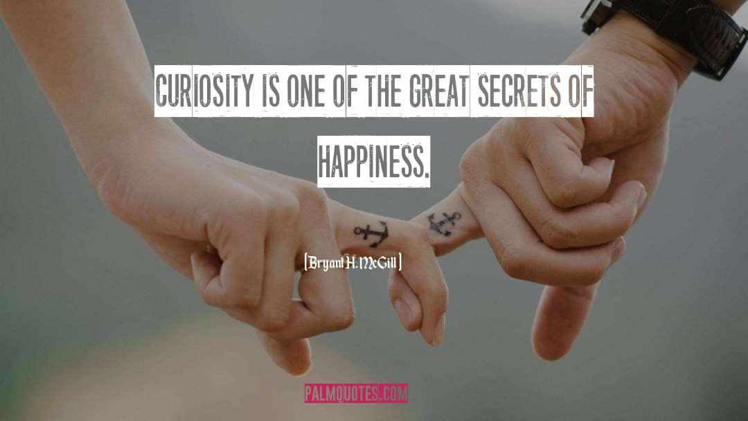 Secrets Of Happiness quotes by Bryant H. McGill