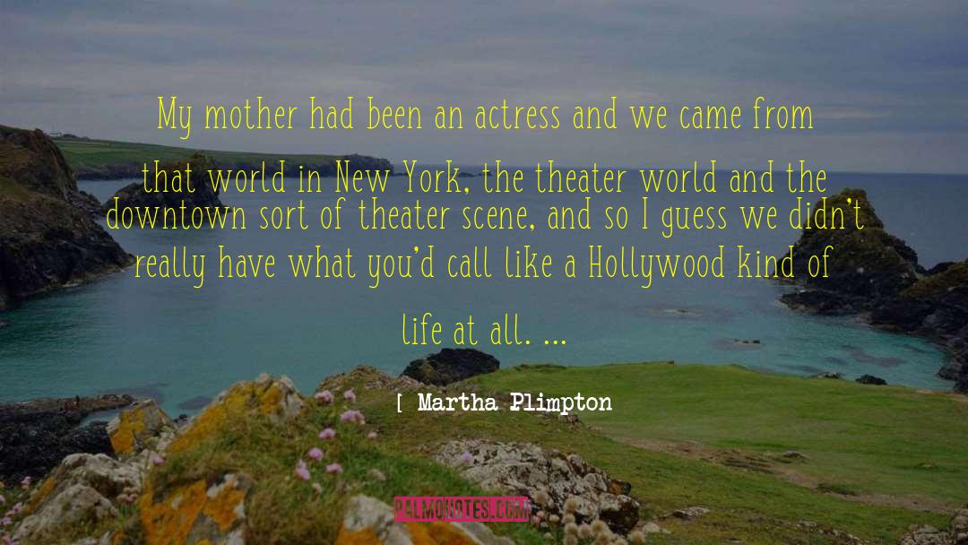 Secrets Of My Hollywood Life quotes by Martha Plimpton