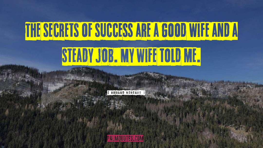 Secrets Of Success quotes by Howard Nemerov