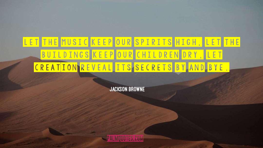 Secrets Revealed quotes by Jackson Browne