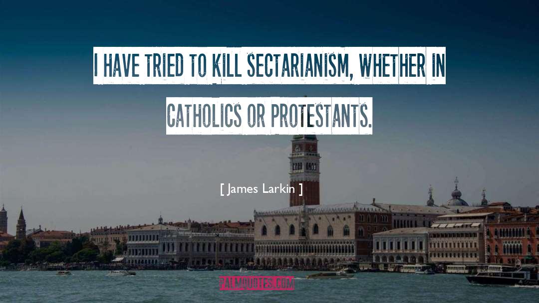 Sectarianism quotes by James Larkin