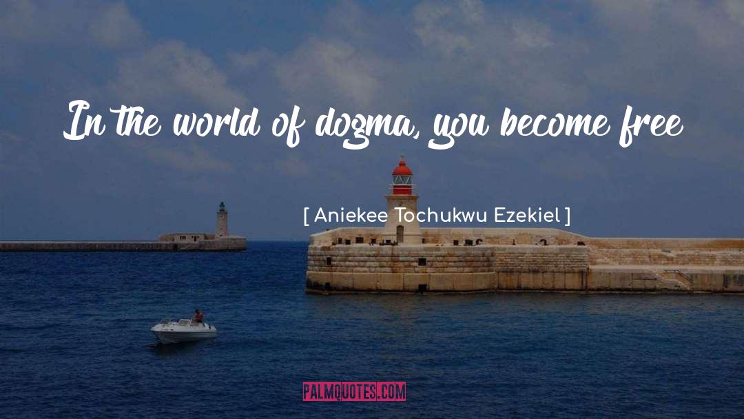 Secular Dogma quotes by Aniekee Tochukwu Ezekiel