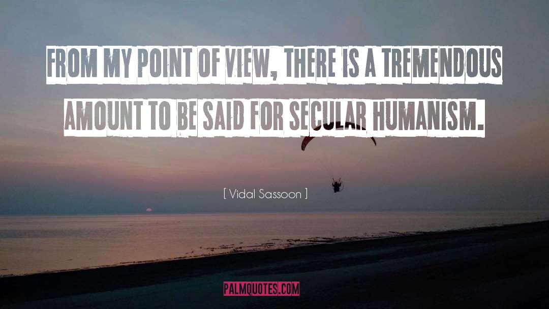 Secular Humanism quotes by Vidal Sassoon