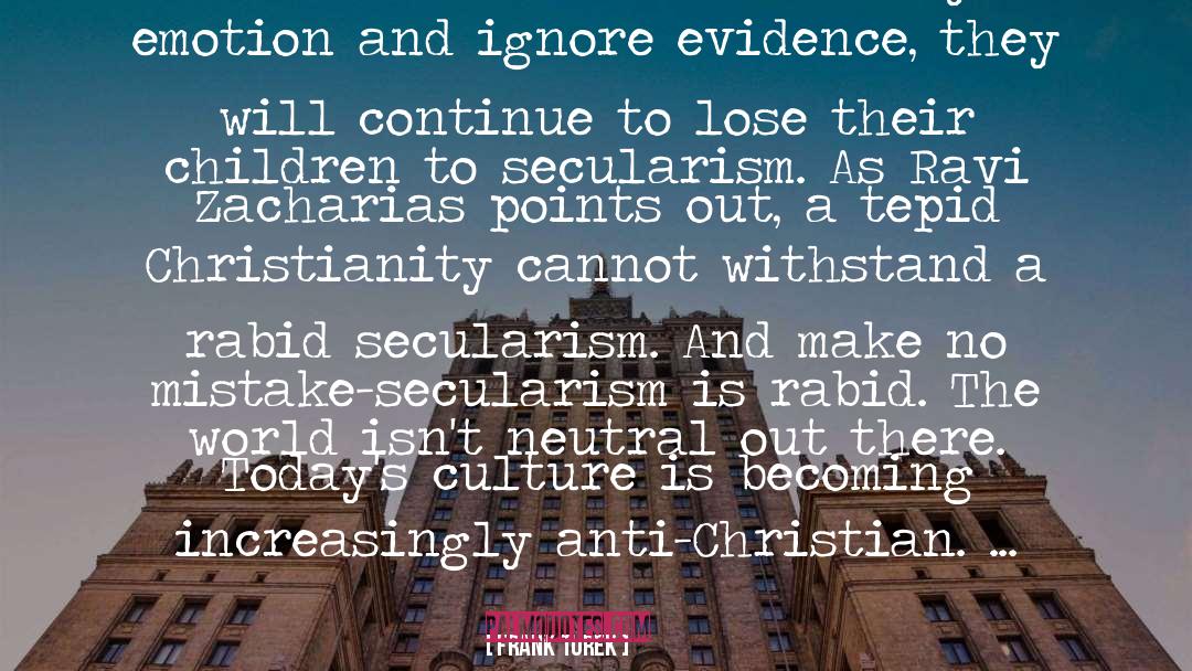 Secularism quotes by Frank Turek